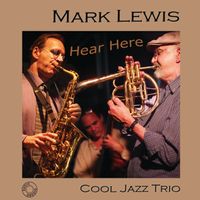 Hear Here by Mark Lewis Cool Jazz Trio