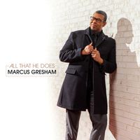 All That He Does by Marcus Gresham