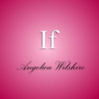 If by Angelica Wilshire
