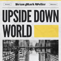 Upside Down World by Brian Mark Weller