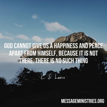 CSLewis-God_cannot_give_us_a_happiness_and_peace_apart_from_Himselfbecause_it_is_not_thereTh
