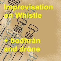 Improvisation on Whistle + Bodhrán and Drone by Fraser Fifield 