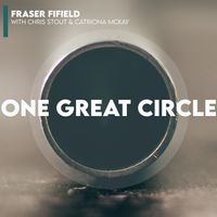 One Great Circle by Fraser Fifield with Chris Stout and Catriona McKay