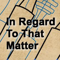 In Regard To That Matter by Fraser Fifield 