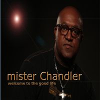 Welcome to the good life by Mister Chandler