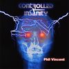 Controlled Insanity: Phil Vincent