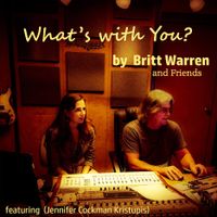 What's with You (featuring Jennifer Kristupis on vocals) by Britt Warren