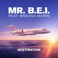 MR. B.E.I. Feat. Breana Marin Destination by MR. B.E.I. Feat. Breana Marin