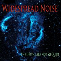 The Depths Are Not so Quiet by Widespread Noise
