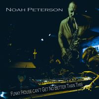 Funky House Can't Get No Better Than This by Noah Peterson