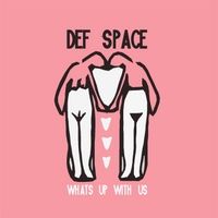 What's Up With Us by Def Space