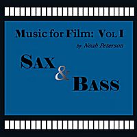 Music for Film, Vol. 1: Sax and Bass by Noah Peterson