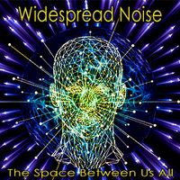 The Space Between Us All by Widespread Noise