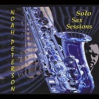 Solo Sax Sessions by Noah Peterson