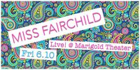 MISS FAIRCHILD Live! @ Marigold Theater