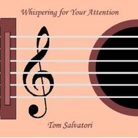 Whispering for Your Attention by Tom Salvatori