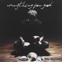 Everything for Good by Mike Westendorf