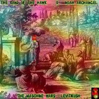 The Maschine Wars: Levitikush by The Band of the Hawk & Noah Archangel