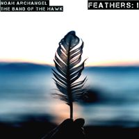 Feathers: I by  Noah Archangel & The Band of the Hawk