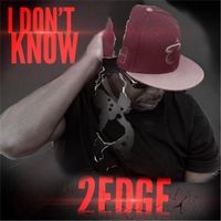 I Don't Know by 2edge