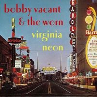 Virginia Neon by Bobby Vacant & the Worn