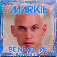 BE NEAR ME (Remixed) by MARKIE