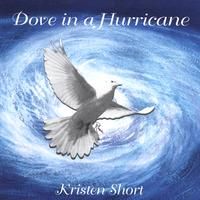 Dove In A Hurricane by Kristen Short