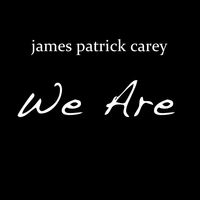 We Are by James Patrick Carey