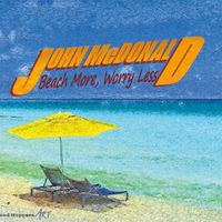 Beach More, Worry Less by John McDonald 