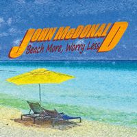 Beach More, Worry Less by John McDonald 