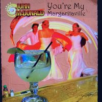 You're My Margaritaville by John McDonald