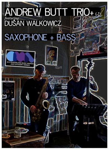 Andrew Butt Trio + (-1) featuring Dušan Walkowicz Tenor & Bass
