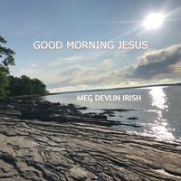 GOOD MORNING JESUS by Meg Devlin Irish