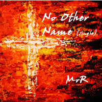 No Other Name by MrR