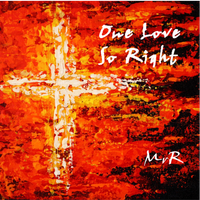One Love So Right by MrR