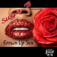 Grown up Sex by Suga B