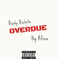 Overdue by Danky Ducksta featuring Big Africa