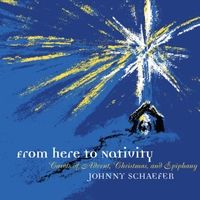 From Here to Nativity by Johnny Schaefer