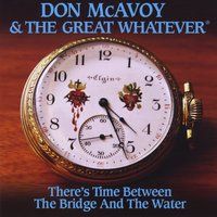 There's Time Between the Bridge and the Water by Don McAvoy & the Great Whatever