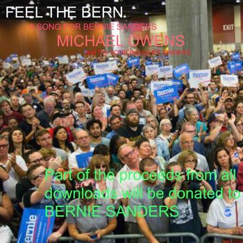 Michael Owens & The Sonicbouquet Singers/Feel The Bern/Blackberry Way Records A song For Bernie Sanders/Blackberry Way Records
