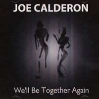 We'll Be Together Again by Joe Calderon