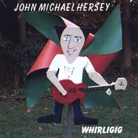 Whirligig by John Michael Hersey