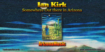 Ian Kirk  Somewhere Out There In Arizona. Banner/Stage Back Drop for the Ian Kirk Somewhere Out There In Arizona Show
