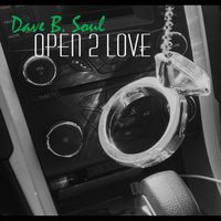 Open 2 Love by Dave B. Soul