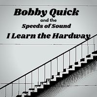 I Learn the Hardway by bobbyquickandthespeedsofsound.com