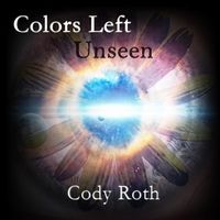 Colors Left Unseen by Cody Roth