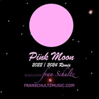 Pink Moon 2022 Remix 2024 by Fran Schultz
