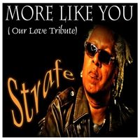 More Like You (Our Love Tribute) by Strafe