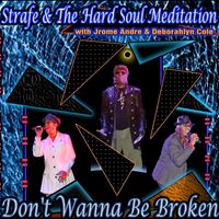 Don't Wanna Be Broken by Strafe & The Hard Soul Meditation