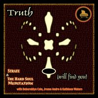 Truth (Will Find You) by Strafe & The Hard Soul Meditation